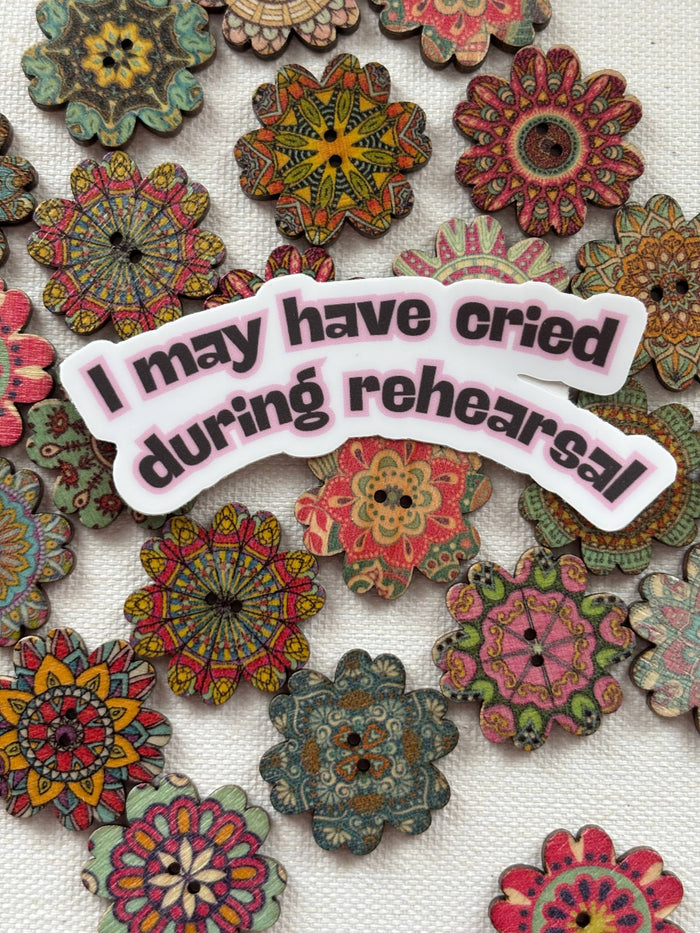 I May Have Cried During Rehearsal Sticker | Dance & Theatre