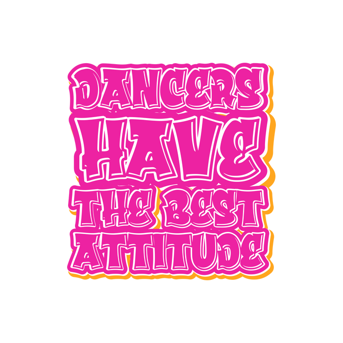 Dancers Have the Best Attitude Sticker -Dance Gift