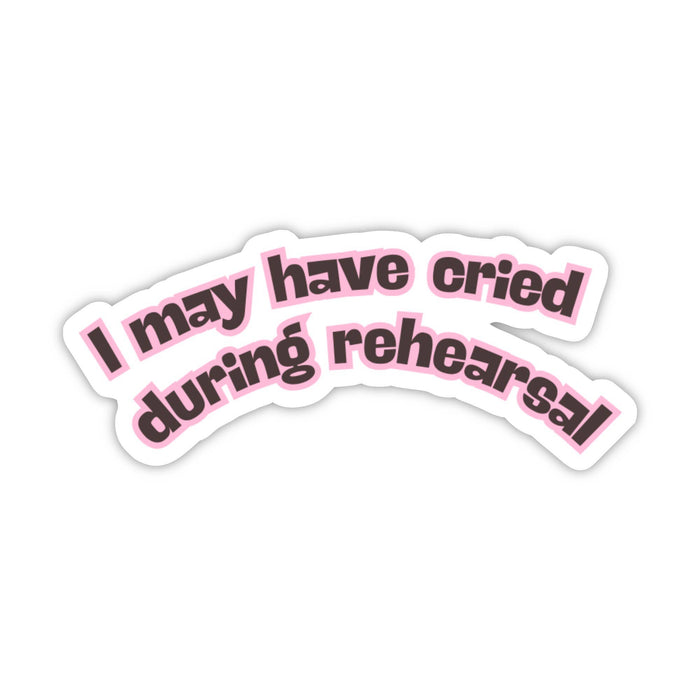 I May Have Cried During Rehearsal Sticker | Dance & Theatre