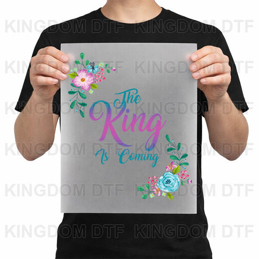 The King is Coming DTF Transfers - Ready To Press