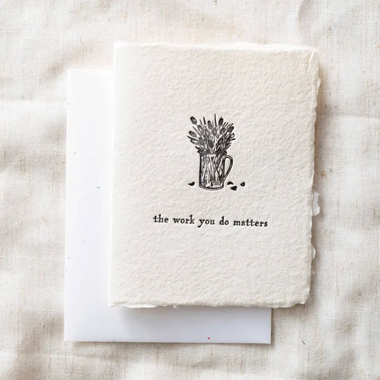 Your Work Matters- Greeting Card- Assorted Styles